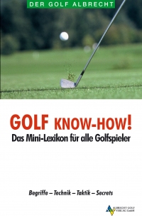 Golf Know-How - das Mini-Lexikon für alle Golfspieler